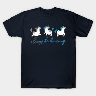 Always be Dancing - Unicorns T-Shirt